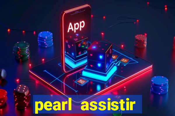 pearl assistir online megaflix